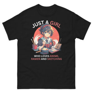Just A Girl Who Loves Anime Ramen And Sketching Japan Anime Unisex Tshirt