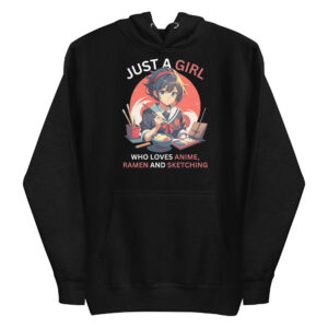 Just A Girl Who Loves Anime Ramen And Sketching Japan Anime Unisex Hoodie
